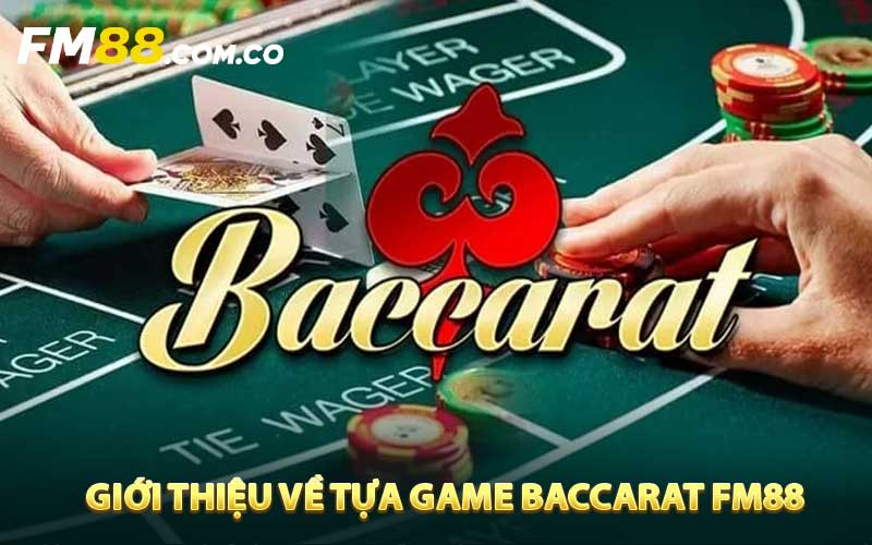 Giới thiệu về tựa game baccarat FM88