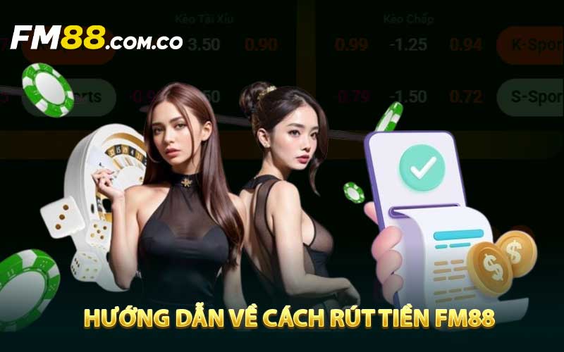 Hướng dẫn về cách rút tiền FM88