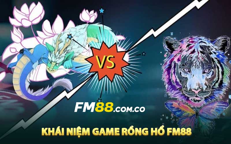 Khái niệm game Rồng Hổ FM88
