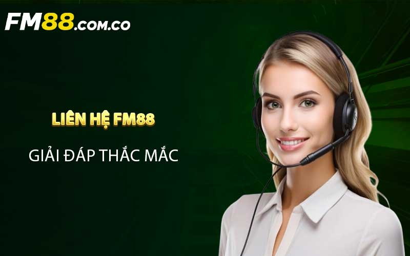 Liên hệ FM88 - giải đáp thắc mắc nhà cái