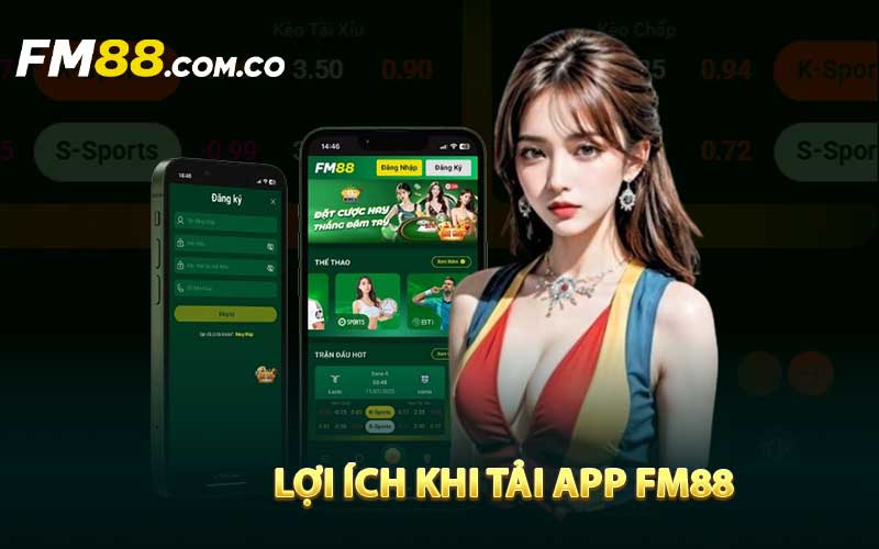 Lợi ích khi tải app FM88