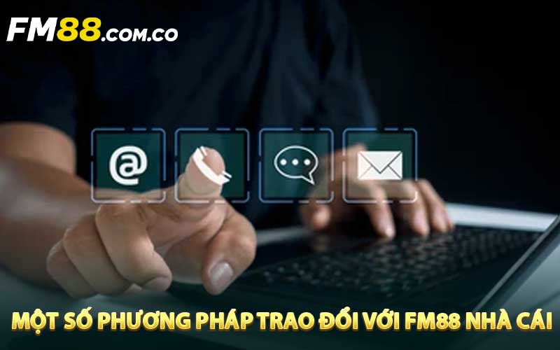 Một số phương pháp trao đổi với FM88 nhà cái