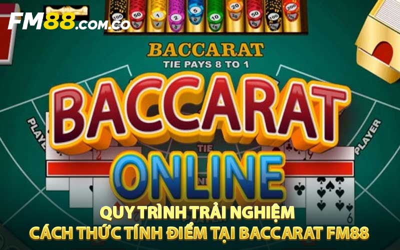 Quy trình trải nghiệm & cách thức tính điểm tại baccarat FM88