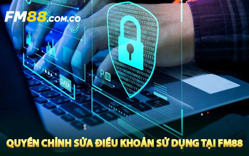 Quyền chỉnh sửa điều khoản sử dụng tại FM88