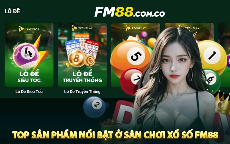 Top sản phẩm nổi bật ở sân chơi xổ số FM88